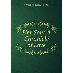 

Книга Her Son: A Chronicle of Love