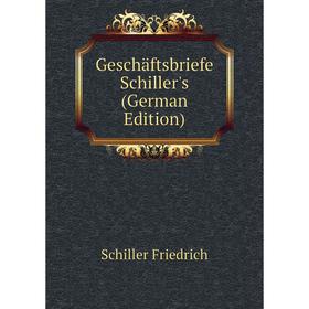 

Книга Geschäftsbriefe Schiller's (German Edition)