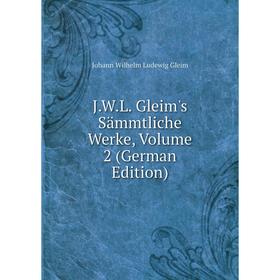 

Книга J.W.L. Gleim's Sämmtliche Werke, Volume 2 (German Edition)