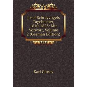 

Книга Josef Schreyvogels Tagebücher, 1810-1823: Mit Vorwort, Volume 2