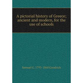 

Книга A pictorial history of Greece; ancient and modern, for the use of schools