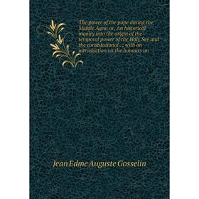 

Книга The power of the pope during the Middle Ages: or, An historical inquiry into the origin of the temporal power of the Holy See and the constituti