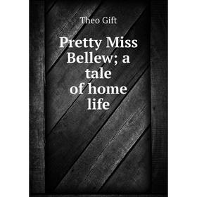 

Книга Pretty Miss Bellew; a tale of home life