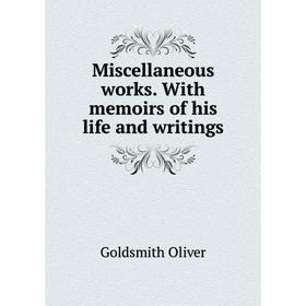 

Книга Miscellaneous works With memoirs of his life and writings