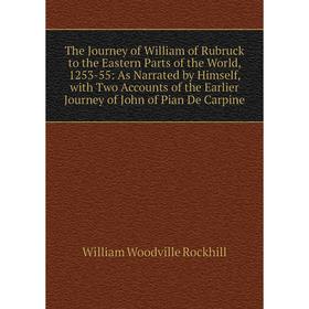 

Книга The Journey of William of Rubruck to the Eastern Parts of the World, 1253-55: As Narrated by Himself, with Two Accounts of the Earlier Journey o