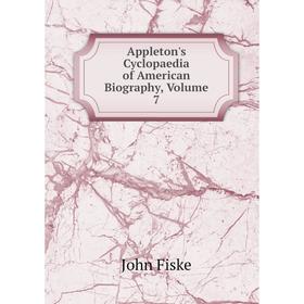 

Книга Appleton's Cyclopaedia of American Biography, Volume 7