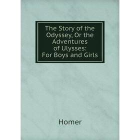 

Книга The Story of the Odyssey, Or the Adventures of Ulysses: For Boys and Girls