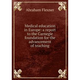 

Книга Medical education in Europe: a report to the Carnegie foundation for the advancement of teaching