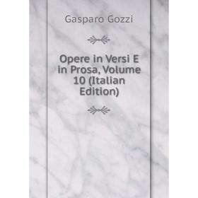 

Книга Opere in Versi E in Prosa, Volume 10