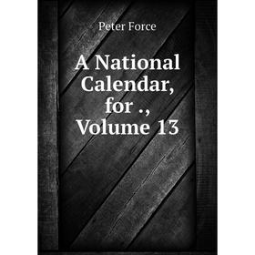 

Книга A National Calendar, for., Volume 13