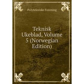 

Книга Teknisk Ukeblad, Volume 5 (Norwegian Edition)