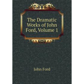 

Книга The Dramatic Works of John Ford, Volume 1