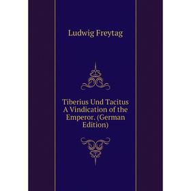 

Книга Tiberius Und Tacitus A Vindication of the Emperor. (German Edition)