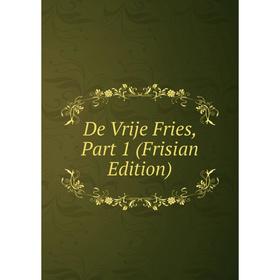 

Книга De Vrije Fries, Part 1 (Frisian Edition)