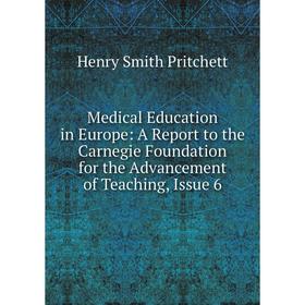 

Книга Medical Education in Europe: A Report to the Carnegie Foundation for the Advancement of Teaching, Issue 6