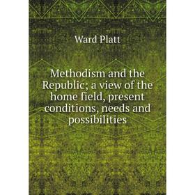 

Книга Methodism and the Republic; a view of the home field, present conditions, needs and possibilities