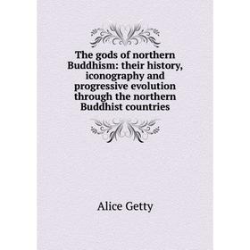 

Книга The gods of northern Buddhism: their history, iconography and progressive evolution through the northern Buddhist countries