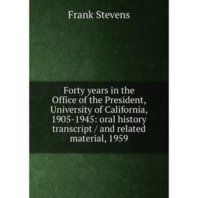 

Книга Forty years in the Office of the President, University of California, 1905-1945: oral history transcript / and related material, 1959