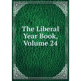 

Книга The Liberal Year Book, Volume 24