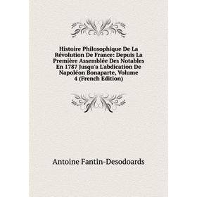 

Книга Histoire Philosophique De La Révolution De France: Depuis La Première Assemblée Des Notables En 1787 Jusqu'a L'abdication De Napoléon Bonaparte,