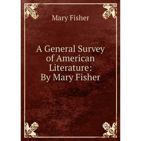 

Книга A General Survey of American Literature: By Mary Fisher