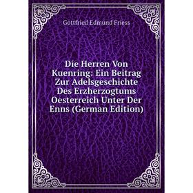 

Книга Die Herren Von Kuenring: Ein Beitrag Zur Adelsgeschichte Des Erzherzogtums Oesterreich Unter Der Enns (German Edition)
