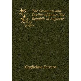 

Книга The Greatness and Decline of Rome: The Republic of Augustus