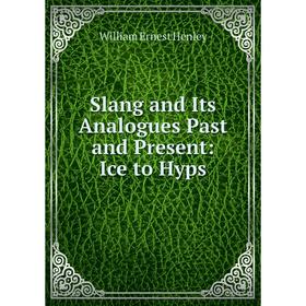 

Книга Slang and Its Analogues Past and Present: Ice to Hyps
