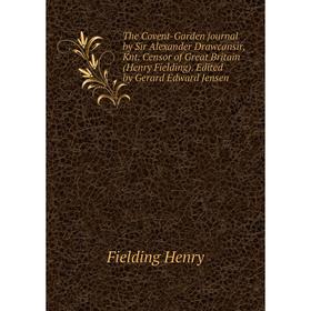 

Книга The Covent-Garden journal by Sir Alexander Drawcansir, Knt. Censor of Great Britain (Henry Fielding). Edited by Gerard Edward Jensen