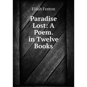 

Книга Paradise Lost: A Poem in twelve books