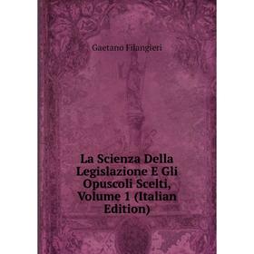 

Книга La Scienza Della Legislazione E Gli Opuscoli Scelti, Volume 1