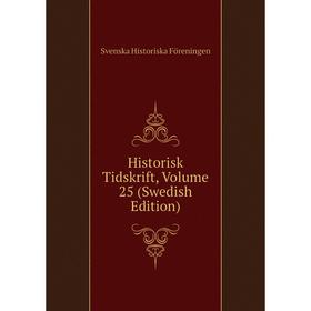 

Книга Historisk Tidskrift, Volume 25 (Swedish Edition)