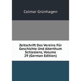 

Книга Zeitschrift Des Vereins Für Geschichte Und Alterthum Schlesiens, Volume 29 (German Edition)