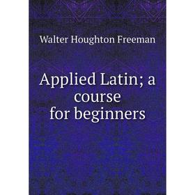 

Книга Applied Latin; a course for beginners