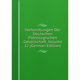 

Книга Verhandlungen Der Deutschen Pathologischen Gesellschaft, Volume 12 (German Edition)