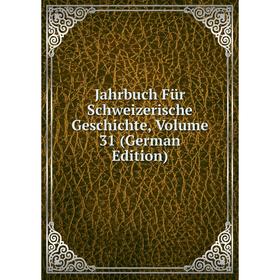 

Книга Jahrbuch Für Schweizerische Geschichte, Volume 31 (German Edition)