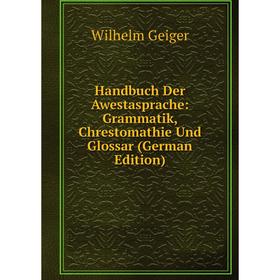 

Книга Handbuch Der Awestasprache: Grammatik, Chrestomathie Und Glossar (German Edition)