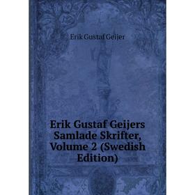 

Книга Erik Gustaf Geijers Samlade Skrifter, Volume 2 (Swedish Edition)