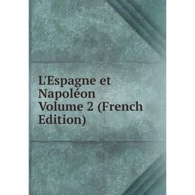 

Книга L'Espagne et Napoléon Volume 2
