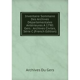 

Книга Inventaire Sommaire Des Archives Départementales Antérieures À 1790: Gers: Archives Civiles, Série C (French Edition)