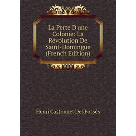 

Книга La Perte D'une Colonie: La Révolution De Saint-Domingue