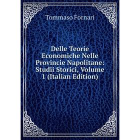 

Книга Delle Teorie Economiche Nelle Provincie Napolitane: Studii Storici, Volume 1 (Italian Edition)