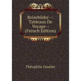 

Книга Reisebilder-: Tableaux De Voyage- (French Edition)