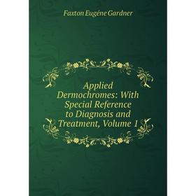 

Книга Applied Dermochromes: With Special Reference to Diagnosis and Treatment, Volume 1