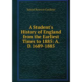 

Книга A Student's History of England from the Earliest Times to 1885: A.D. 1689-1885