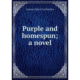

Книга Purple and homespun; a novel