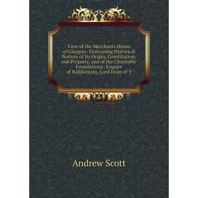 

Книга View of the Merchants House of Glasgow: Containing Historical Notices of Its Origin, Constitution and Property and of the Charitable Foundations