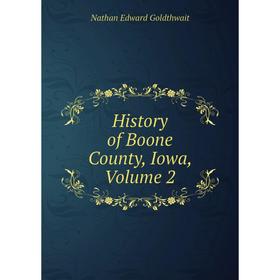 

Книга History of Boone County, Iowa, Volume 2