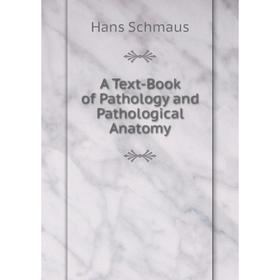 

Книга A Text-Book of Pathology and Pathological Anatomy