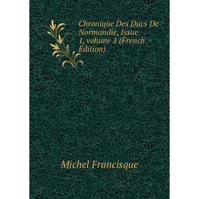 

Книга Chronique Des Ducs De Normandie, Issue 1, volume 1 (French Edition)